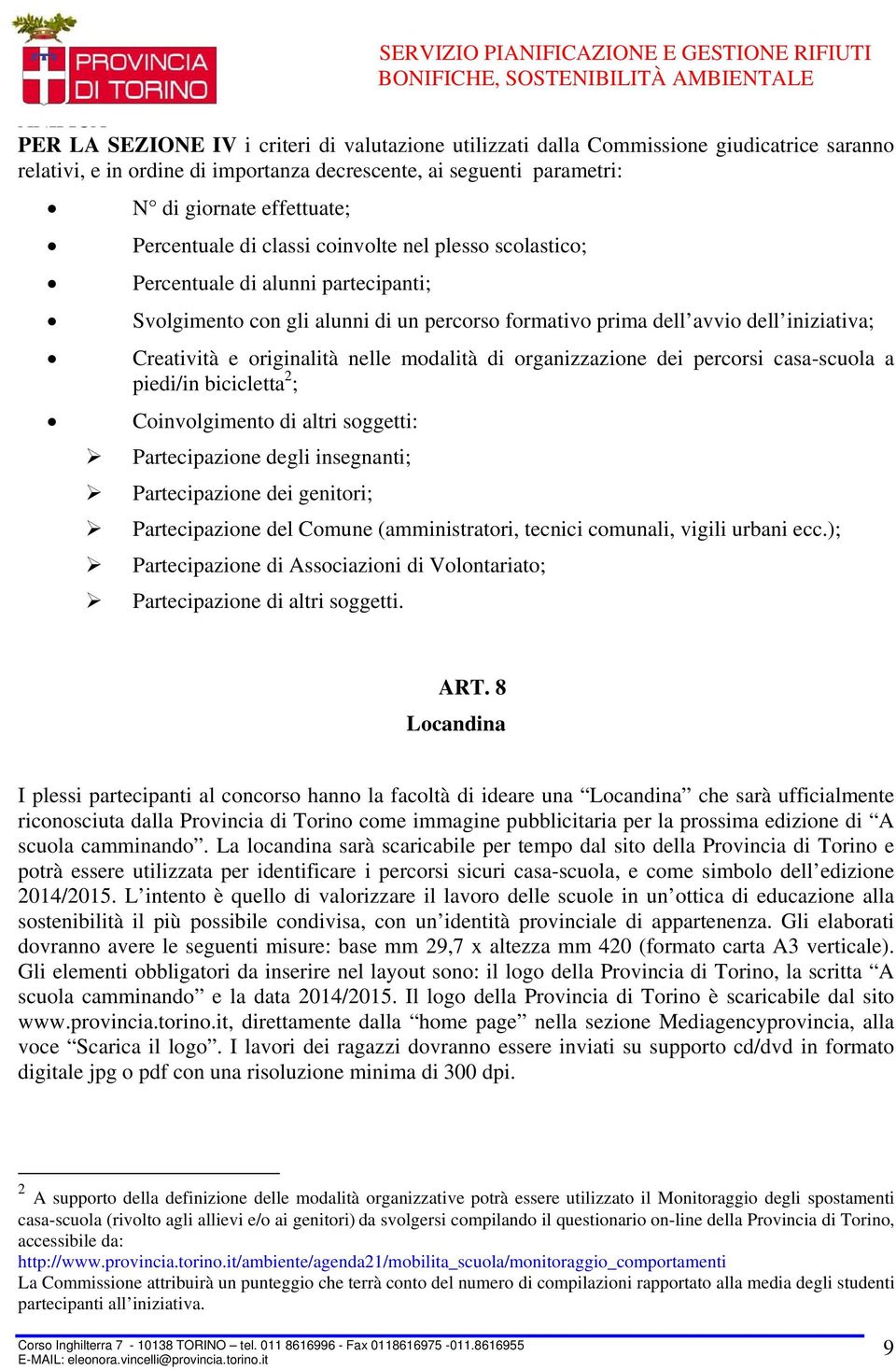 dell iniziativa; Creatività e originalità nelle modalità di organizzazione dei percorsi casa-scuola a piedi/in bicicletta 2 ; Coinvolgimento di altri soggetti: Partecipazione degli insegnanti;