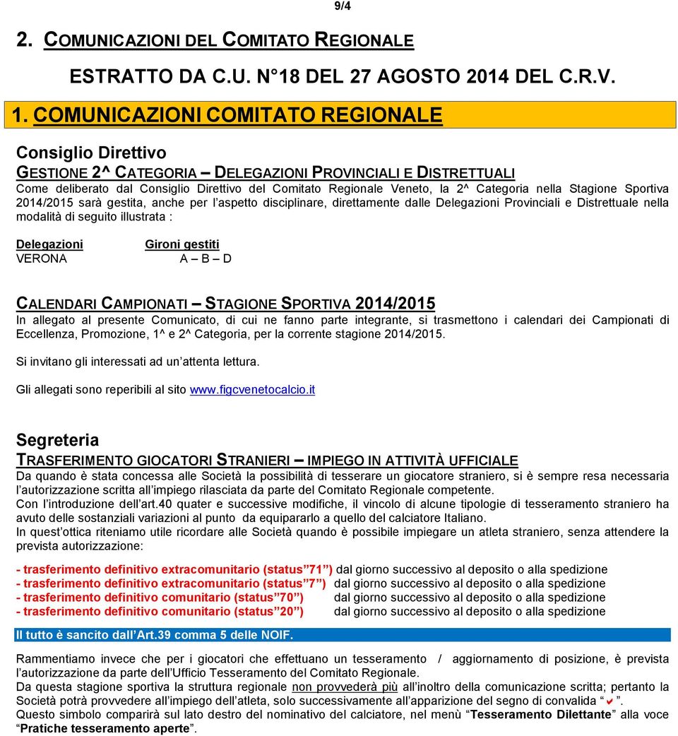 COMUNICAZIONI COMITATO REGIONALE Consiglio Direttivo GESTIONE 2^ CATEGORIA DELEGAZIONI PROVINCIALI E DISTRETTUALI Come deliberato dal Consiglio Direttivo del Comitato Regionale Veneto, la 2^