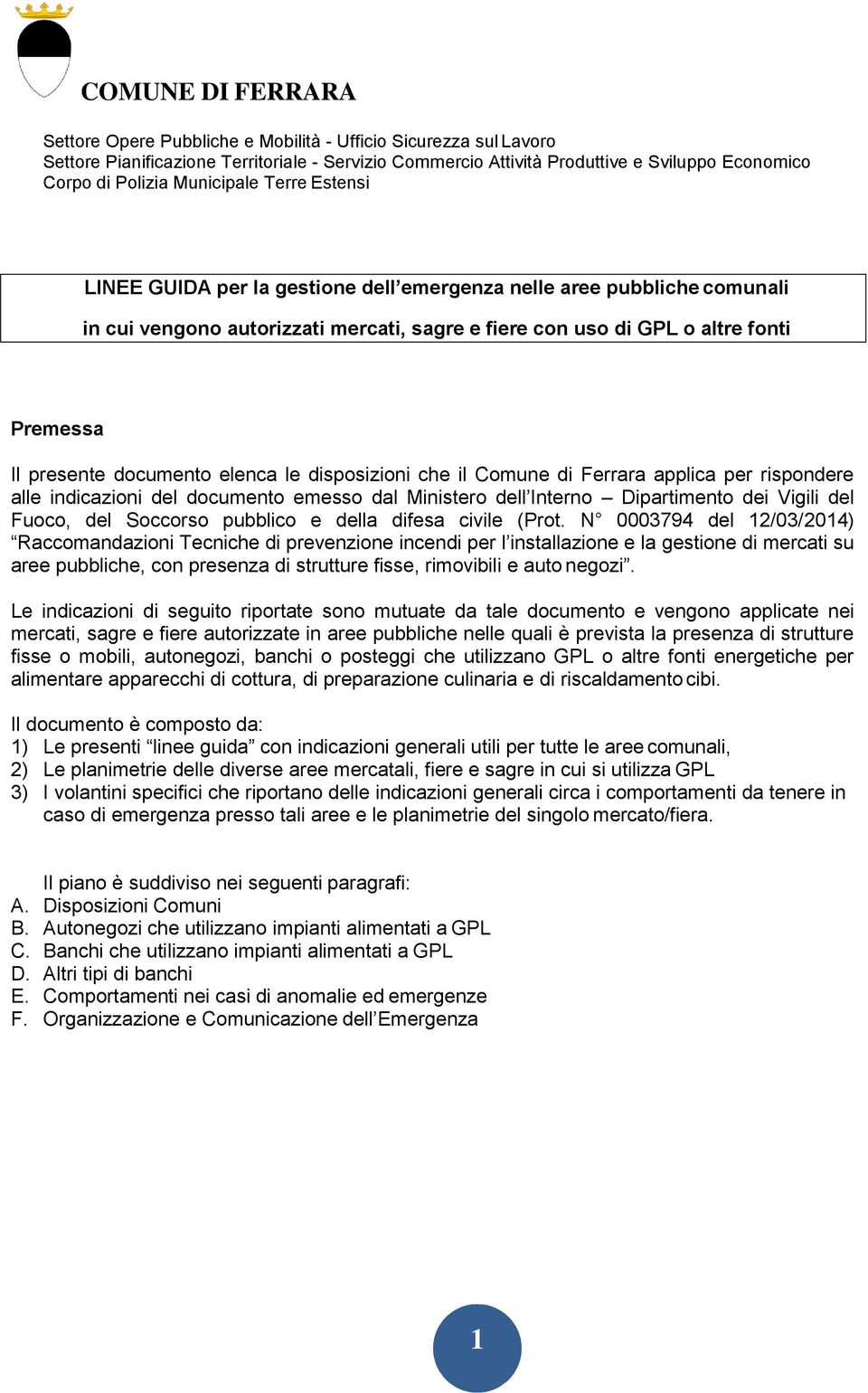 Premessa Il presente documento elenca le disposizioni che il Comune di Ferrara applica per rispondere alle indicazioni del documento emesso dal Ministero dell Interno Dipartimento dei Vigili del