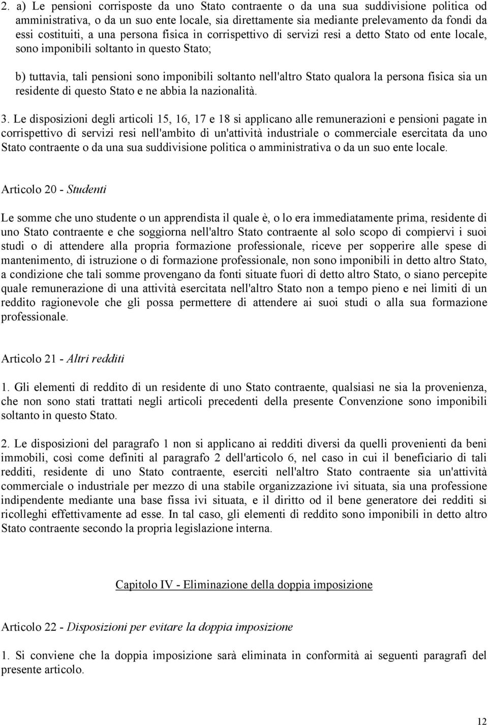 nell'altro Stato qualora la persona fisica sia un residente di questo Stato e ne abbia la nazionalità. 3.