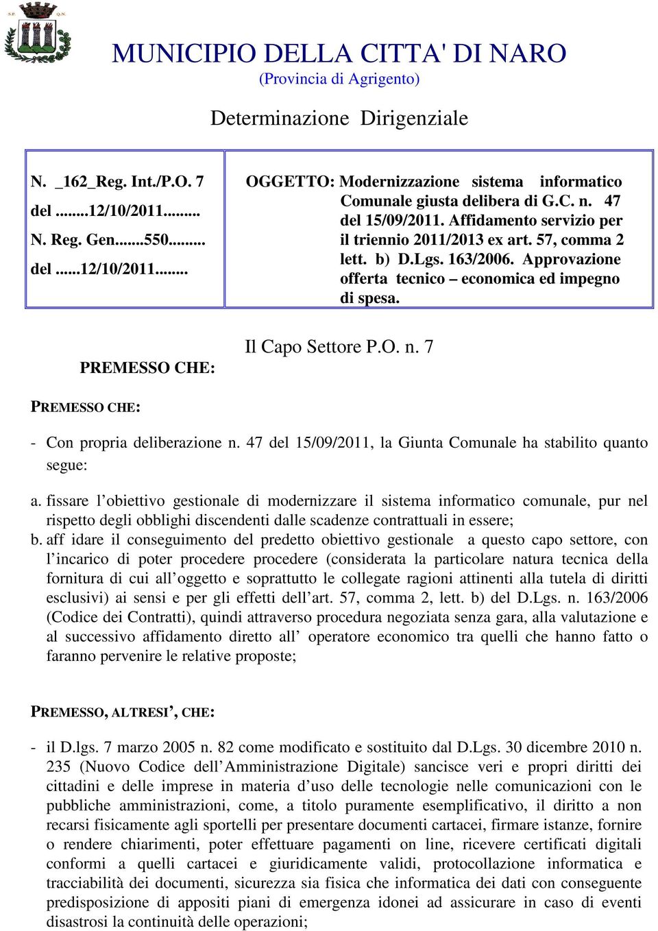 Affidamento servizio per il triennio 2011/2013 ex art. 57, comma 2 lett. b) D.Lgs. 163/2006. Approvazione offerta tecnico economica ed impegno di spesa. Il Capo Settore P.O. n.