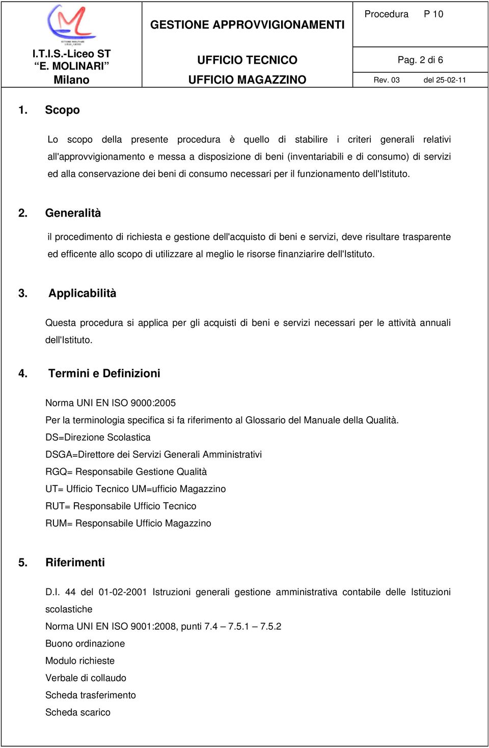 conservazione dei beni di consumo necessari per il funzionamento dell'istituto. 2.