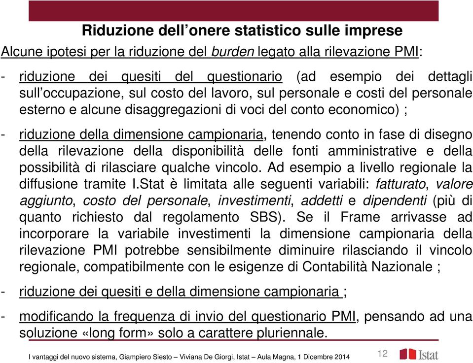 di disegno della rilevazione della disponibilità delle fonti amministrative e della possibilità di rilasciare qualche vincolo. Ad esempio a livello regionale la diffusione tramite I.