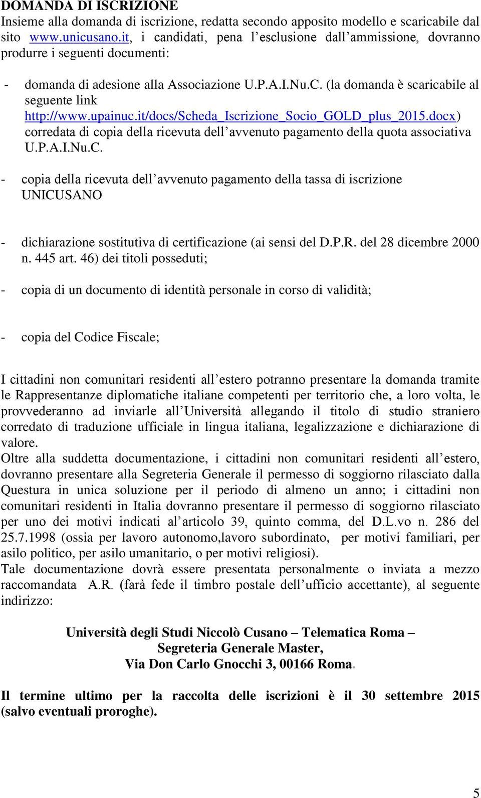 upainuc.it/docs/scheda_iscrizione_socio_gold_plus_2015.docx) corredata di copia della ricevuta dell avvenuto pagamento della quota associativa U.P.A.I.Nu.C.