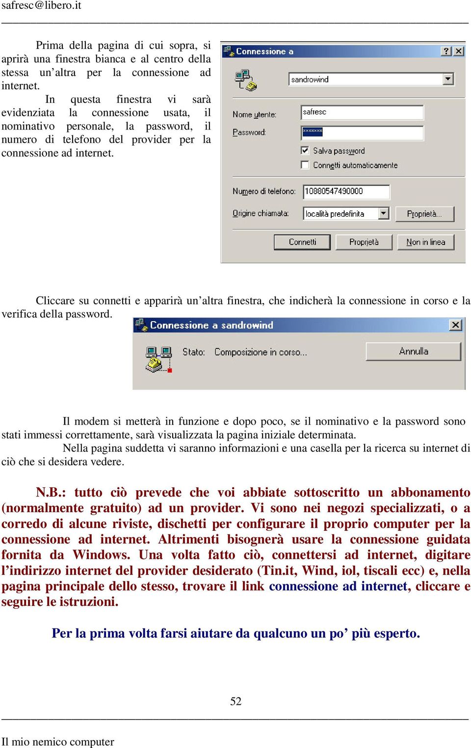 Cliccare su connetti e apparirà un altra finestra, che indicherà la connessione in corso e la verifica della password.