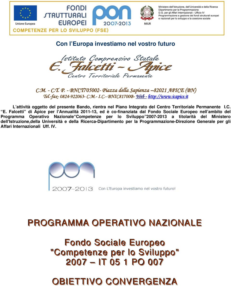 Falcetti di Apice per l Annualità 2011-13, ed è co-finanziata dal Fondo Sociale Europeo nell ambito del Programma Operativo Nazionale Competenze per lo Sviluppo 2007-2013 a titolarità del