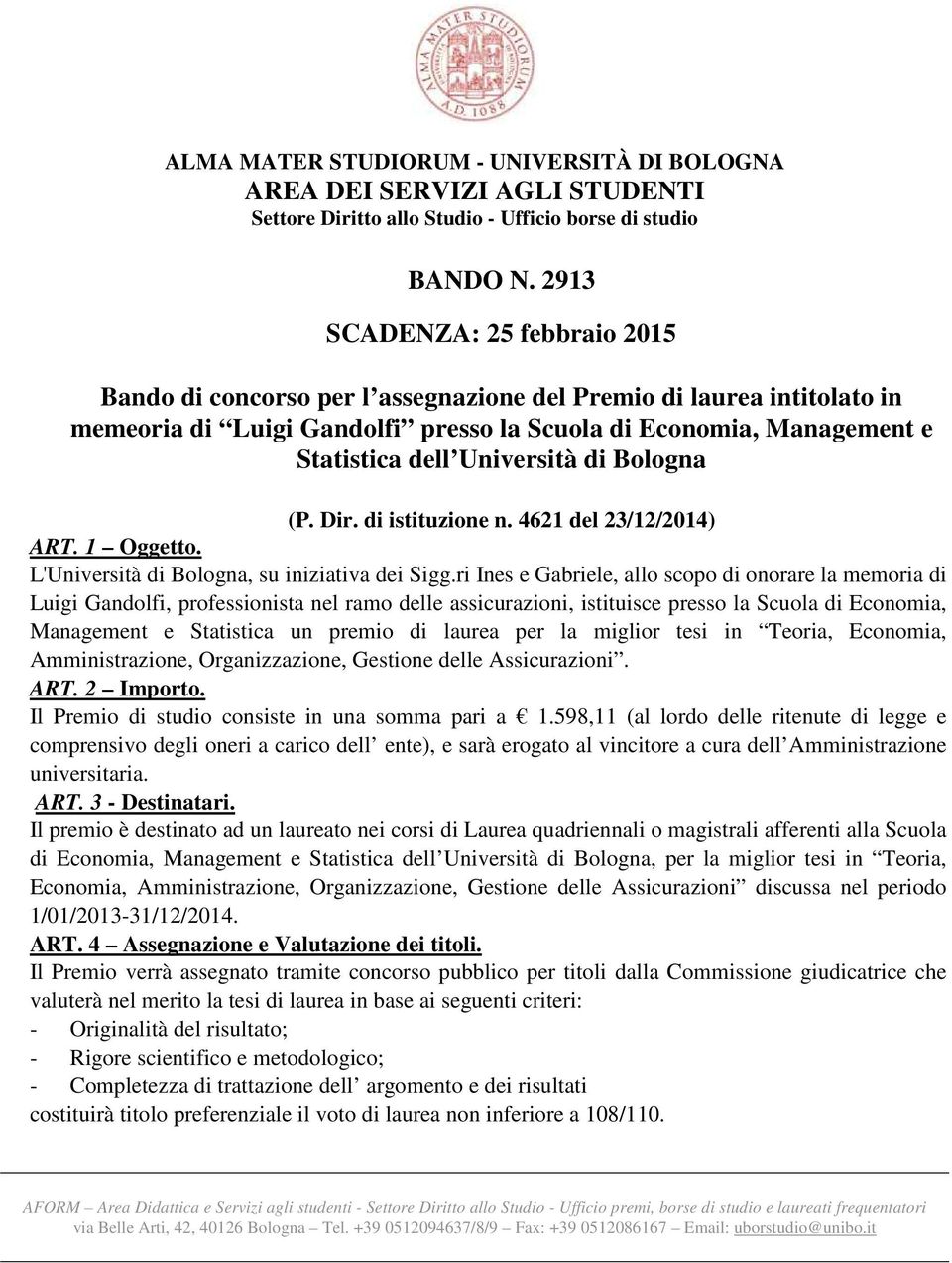 Università di Bologna (P. Dir. di istituzione n. 4621 del 23/12/2014) ART. 1 Oggetto. L'Università di Bologna, su iniziativa dei Sigg.