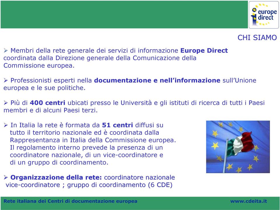 Più di 400 centri ubicati presso le Università e gli istituti di ricerca di tutti i Paesi membri e di alcuni Paesi terzi.