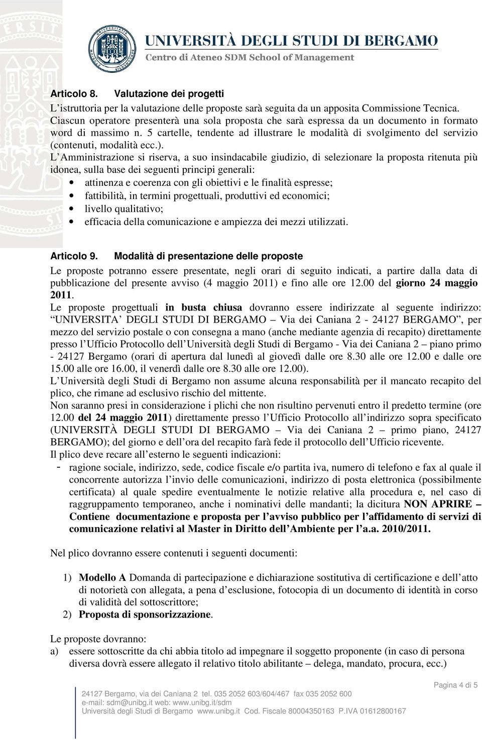 5 cartelle, tendente ad illustrare le modalità di svolgimento del servizio (contenuti, modalità ecc.).