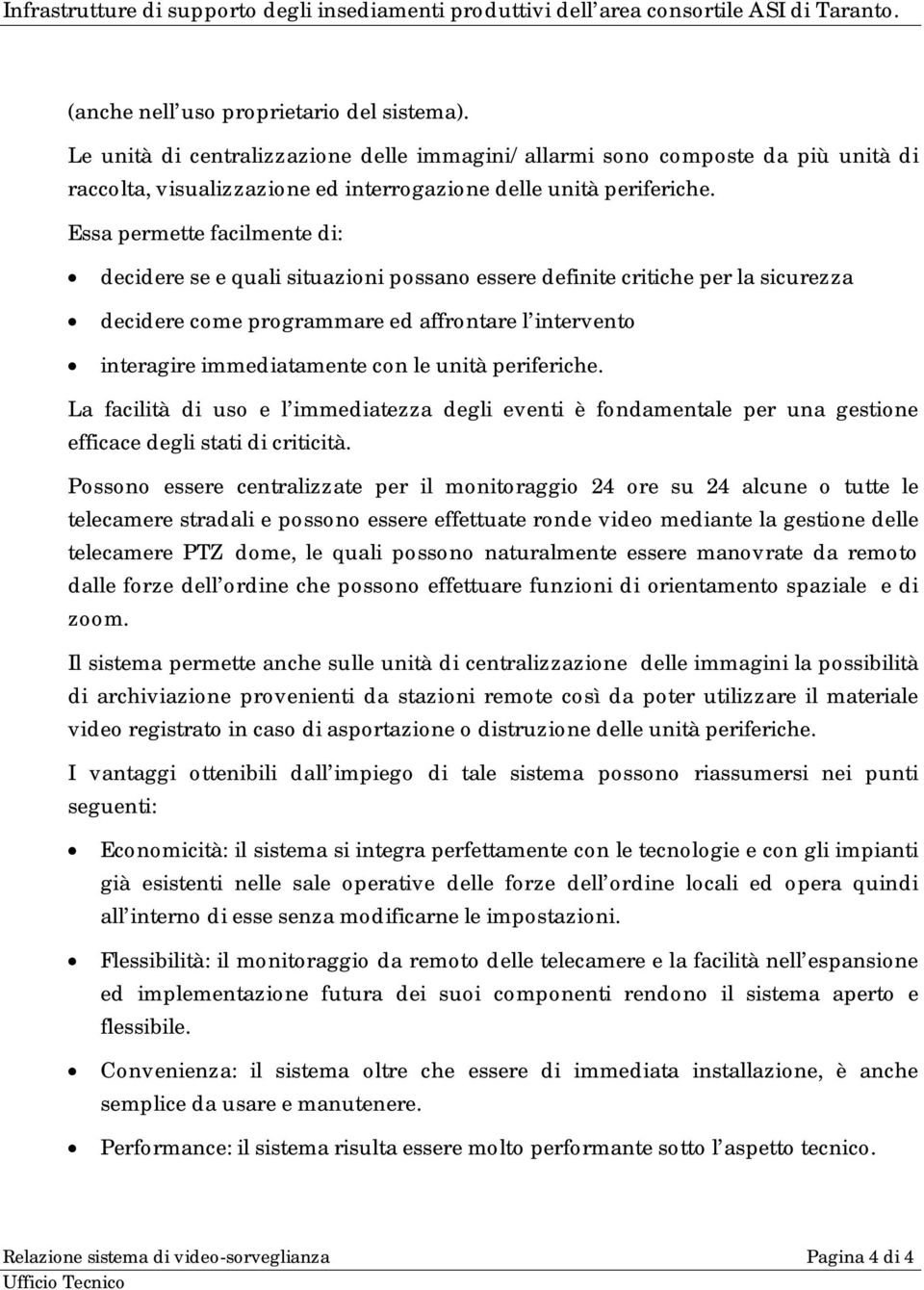 unità periferiche. La facilità di uso e l immediatezza degli eventi è fondamentale per una gestione efficace degli stati di criticità.