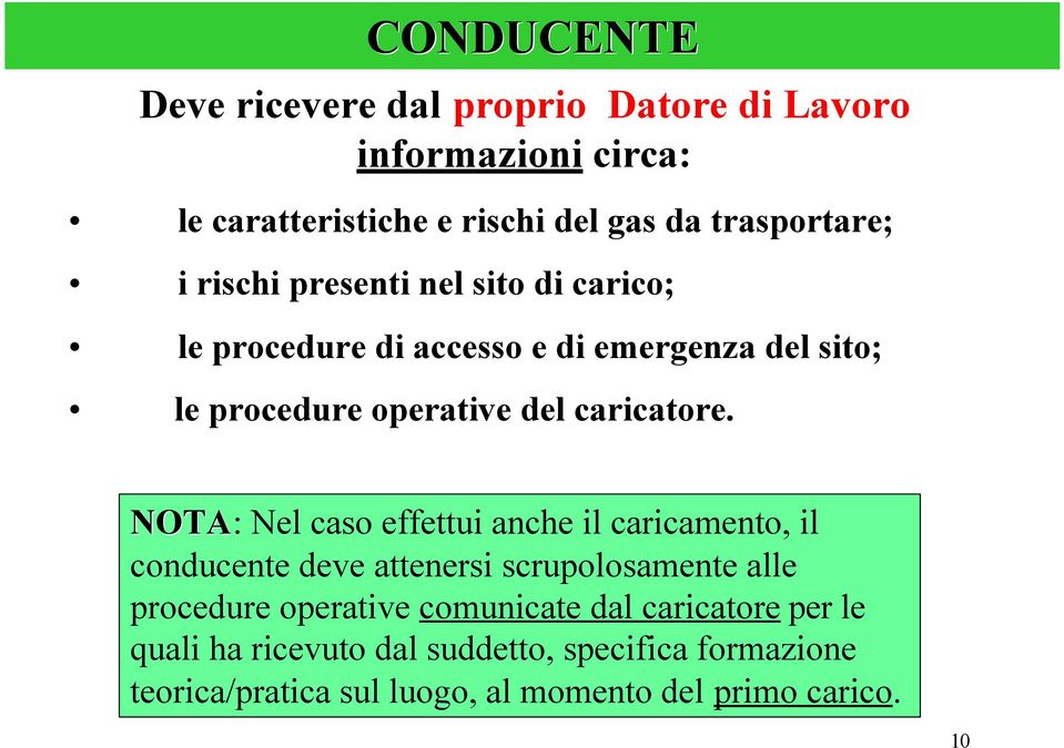 NOTA: Nel caso effettui anche il caricamento, il conducente deve attenersi scrupolosamente alle procedure operative comunicate