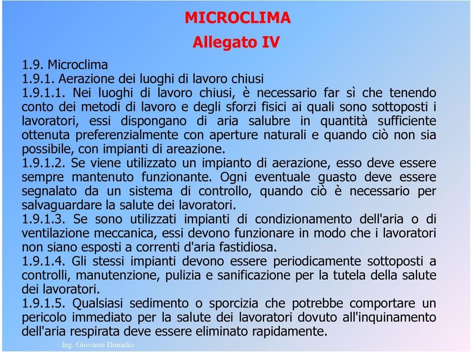 9.1. Aerazione dei luoghi di lavoro chiusi 1.9.1.1. Nei luoghi di lavoro chiusi, è necessario far sì che tenendo conto dei metodi di lavoro e degli sforzi fisici ai quali sono sottoposti i