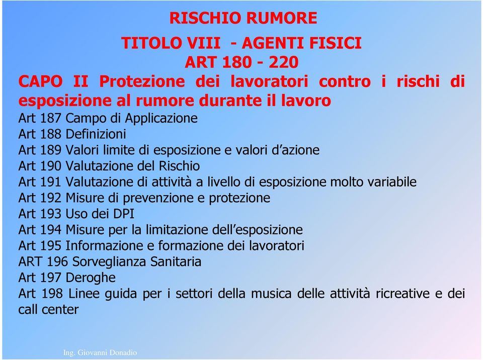 esposizione molto variabile Art 192 Misure di prevenzione e protezione Art 193 Uso dei DPI Art 194 Misure per la limitazione dell esposizione Art 195 Informazione e