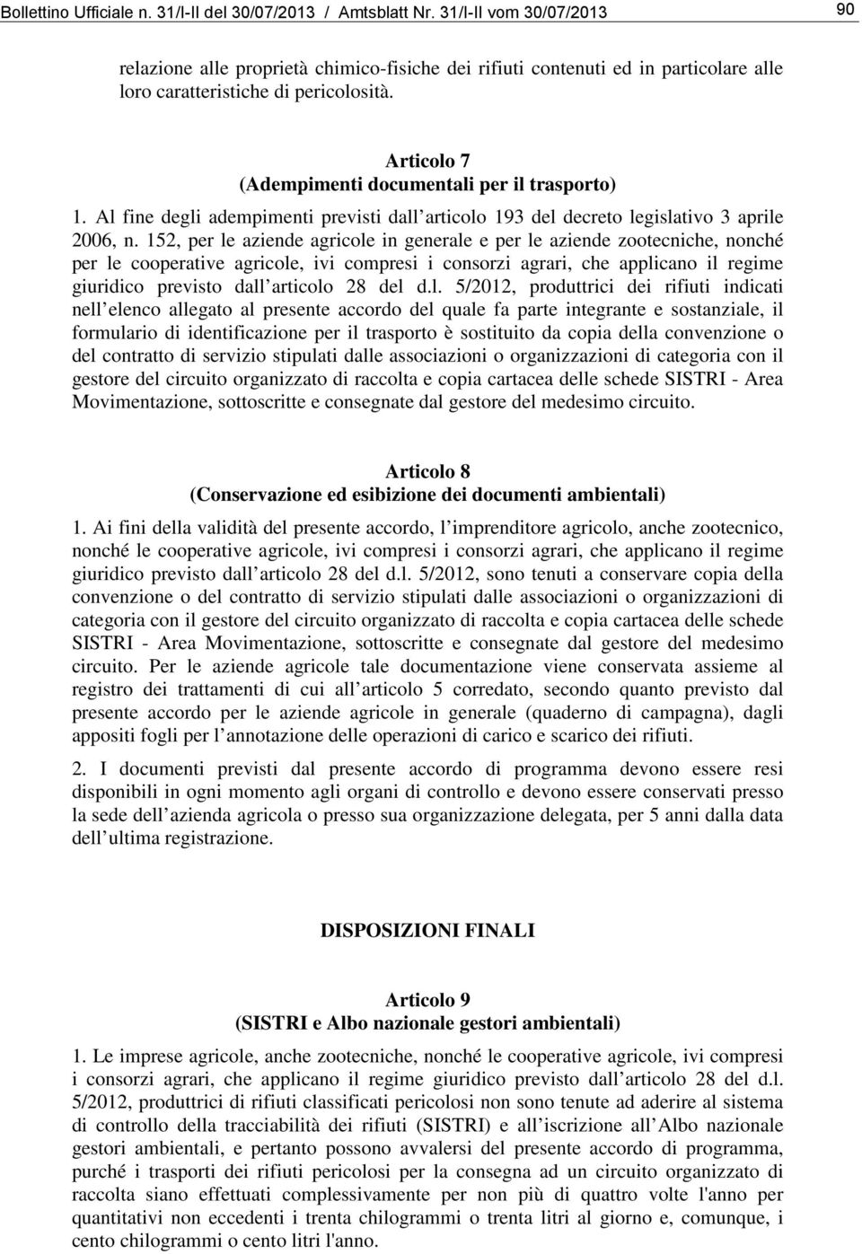 Articolo 7 (Adempimenti documentali per il trasporto) 1. Al fine degli adempimenti previsti dall articolo 193 del decreto legislativo 3 aprile 2006, n.