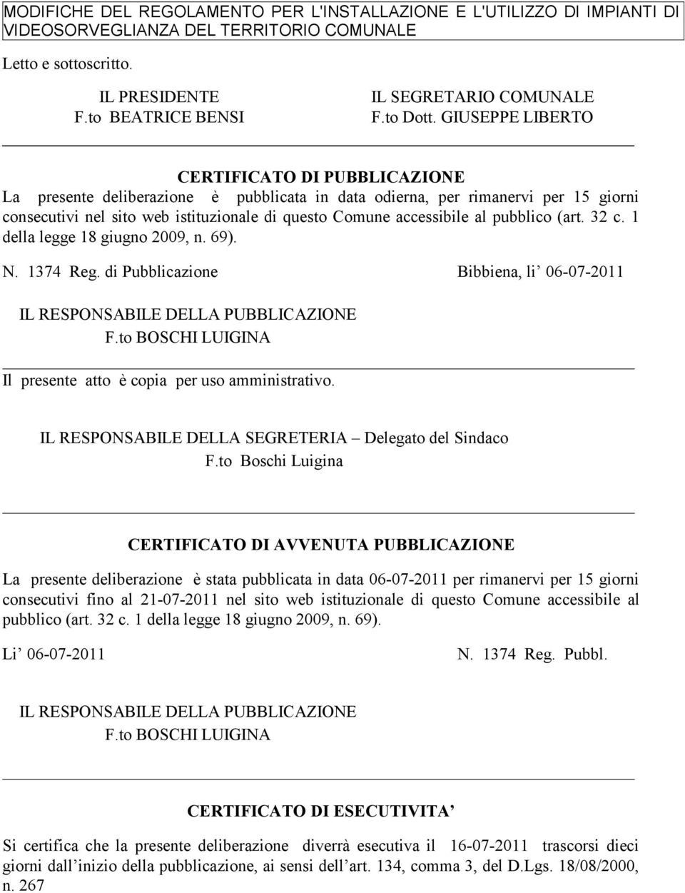 GIUSEPPE LIBERTO CERTIFICATO DI PUBBLICAZIONE La presente deliberazione è pubblicata in data odierna, per rimanervi per 15 giorni consecutivi nel sito web istituzionale di questo Comune accessibile