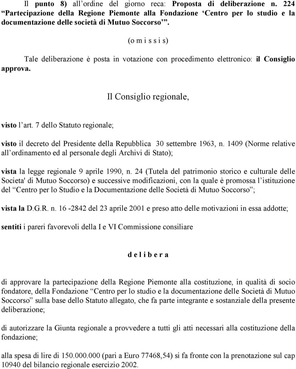 7 dello Statuto regionale; visto il decreto del Presidente della Repubblica 30 settembre 1963, n.