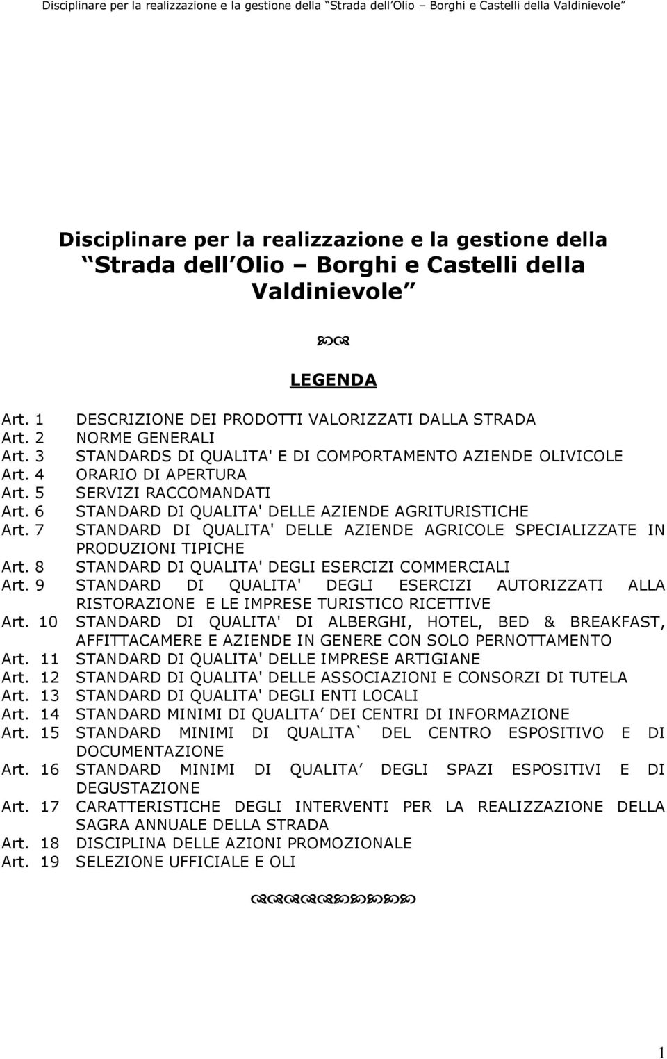 7 STANDARD DI QUALITA' DELLE AZIENDE AGRICOLE SPECIALIZZATE IN PRODUZIONI TIPICHE Art. 8 STANDARD DI QUALITA' DEGLI ESERCIZI COMMERCIALI Art.