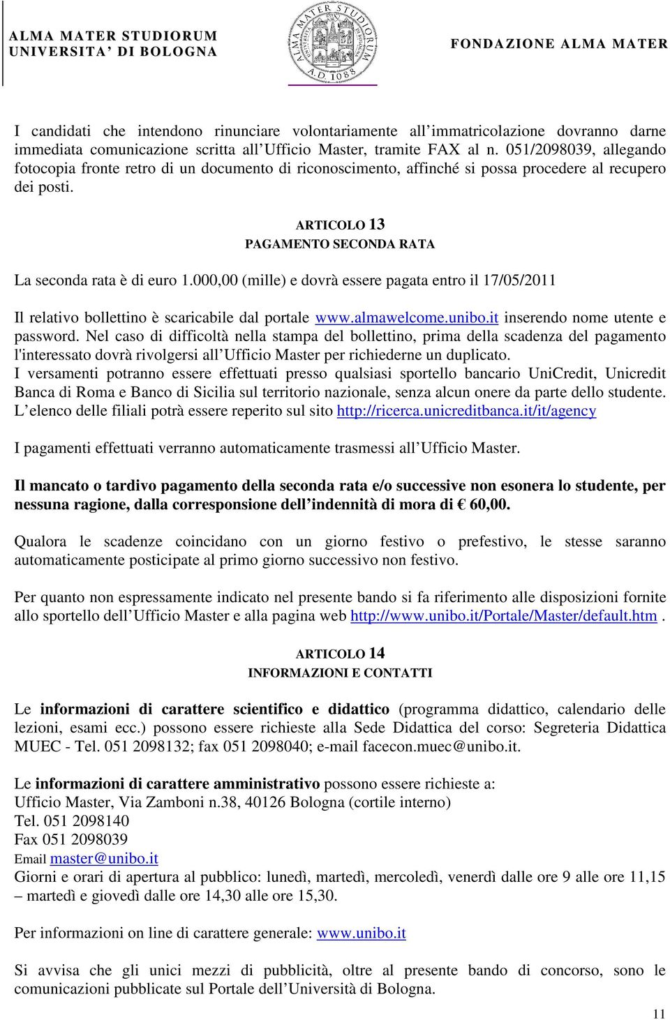 000,00 (mille) e dovrà essere pagata entro il 17/05/2011 Il relativo bollettino è scaricabile dal portale www.almawelcome.unibo.it inserendo nome utente e password.