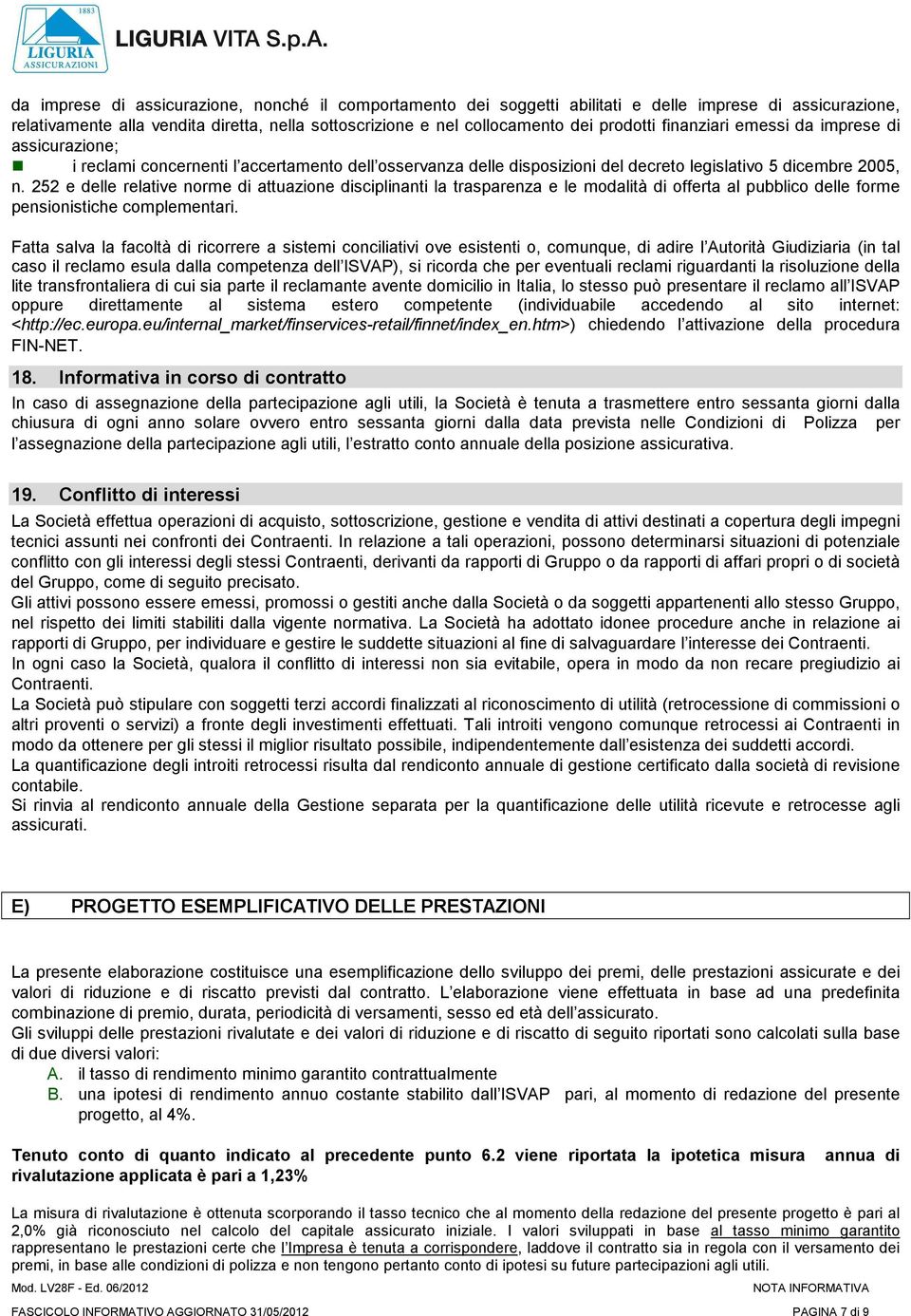 252 e delle relative norme di attuazione disciplinanti la trasparenza e le modalità di offerta al pubblico delle forme pensionistiche complementari.