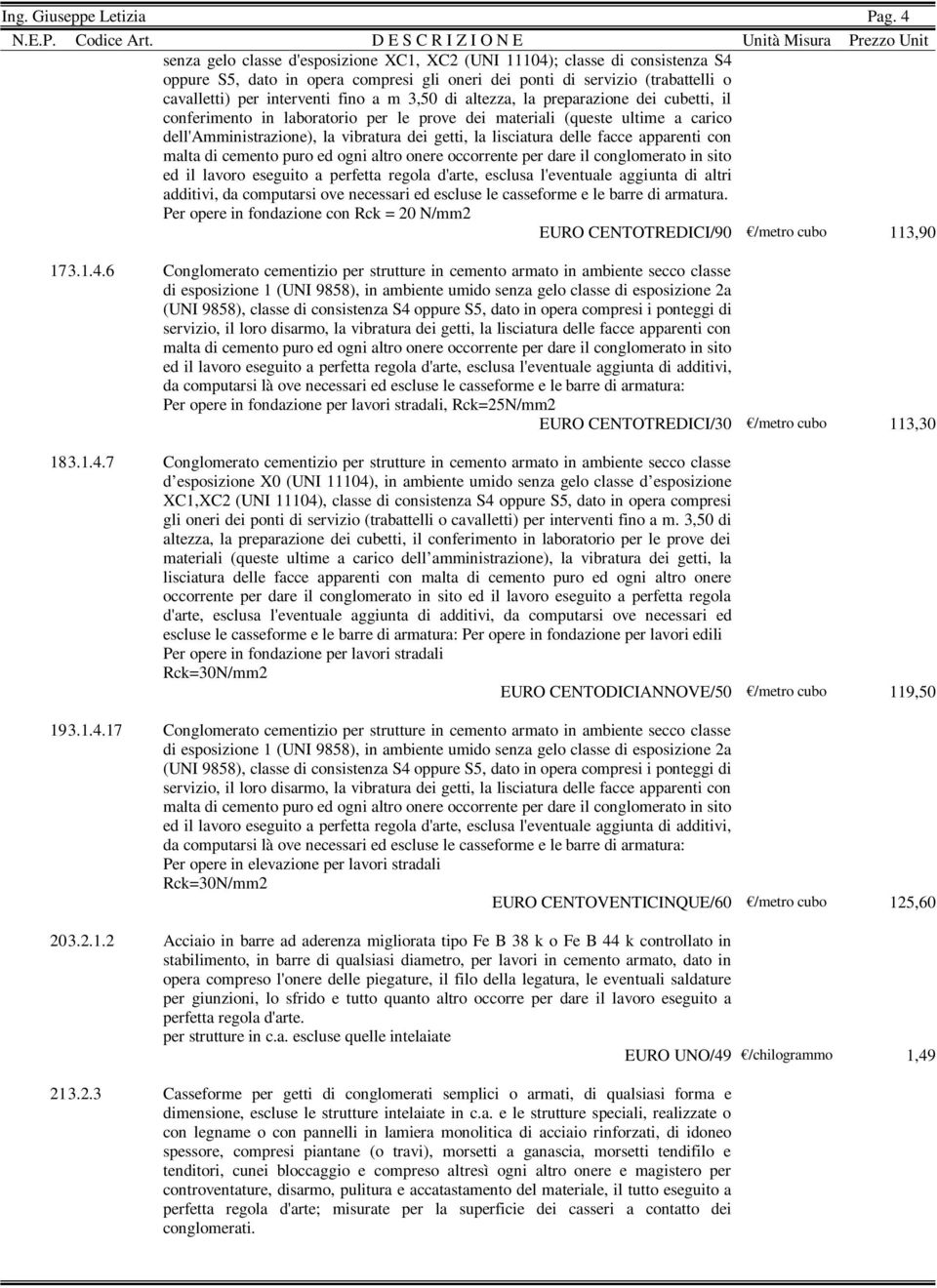 3,50 di altezza, la preparazione dei cubetti, il conferimento in laboratorio per le prove dei materiali (queste ultime a carico dell'amministrazione), la vibratura dei getti, la lisciatura delle