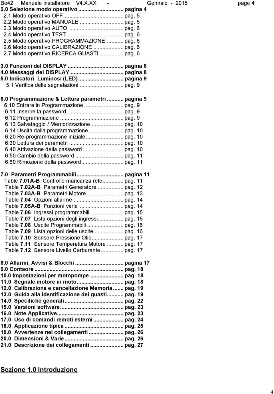 0 Messaggi del DISPLAY... pagina 8 5.0 Indicatori Luminosi (LED)... pagina 9 5.1 Verifica delle segnalazioni... pag. 9 6.0 Programmazione & Lettura parametri... pagina 9 6.