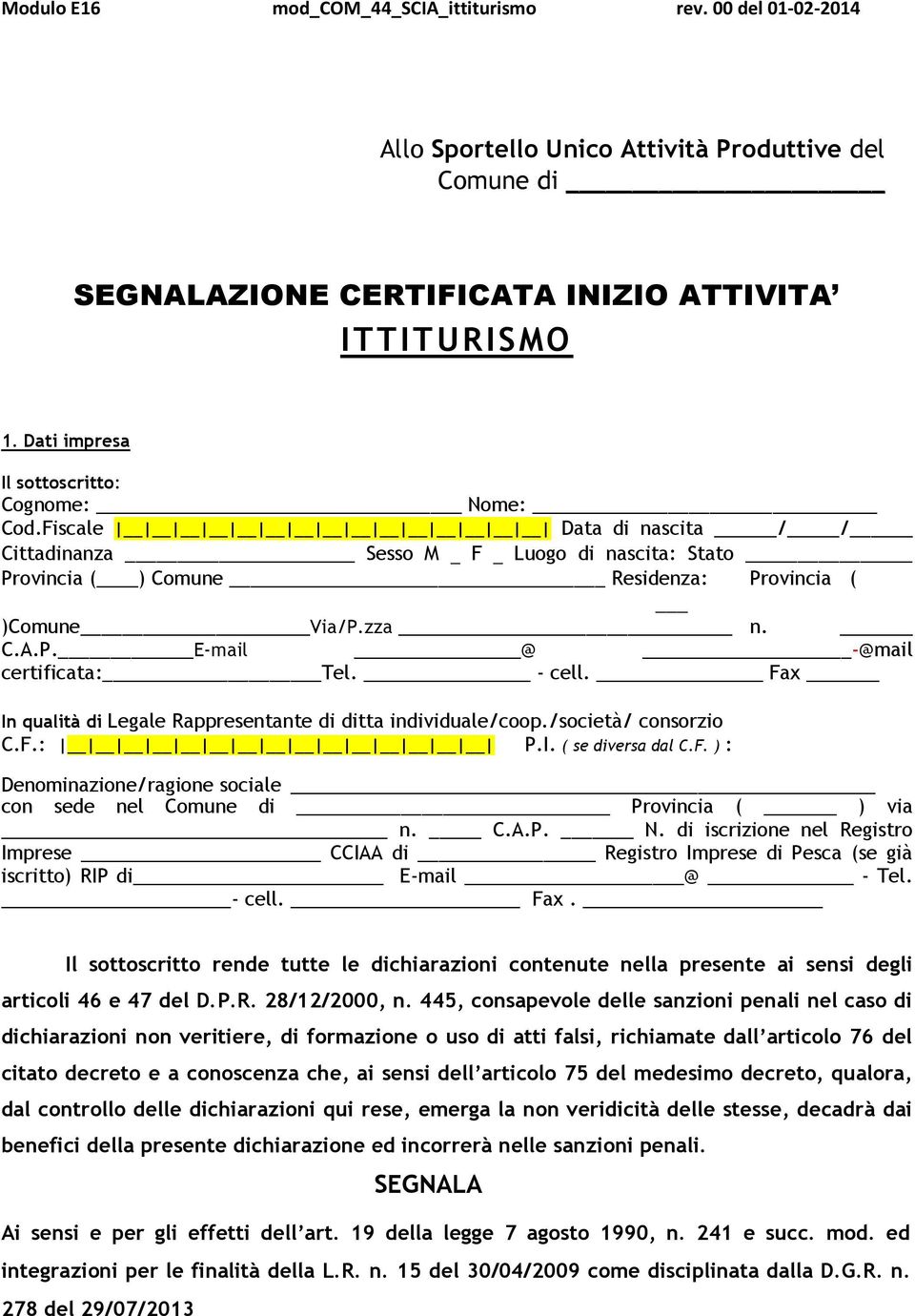 Fax In qualità di Legale Rappresentante di ditta individuale/coop./società/ consorzio C.F.: P.I. ( se diversa dal C.F. ) : Denominazione/ragione sociale con sede nel Comune di Provincia ( ) via n. C.A.