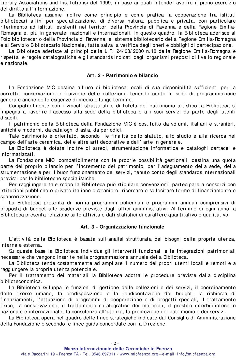 istituti esistenti nei territori della Provincia di Ravenna e della Regione Emilia- Romagna e, più in generale, nazionali e internazionali.