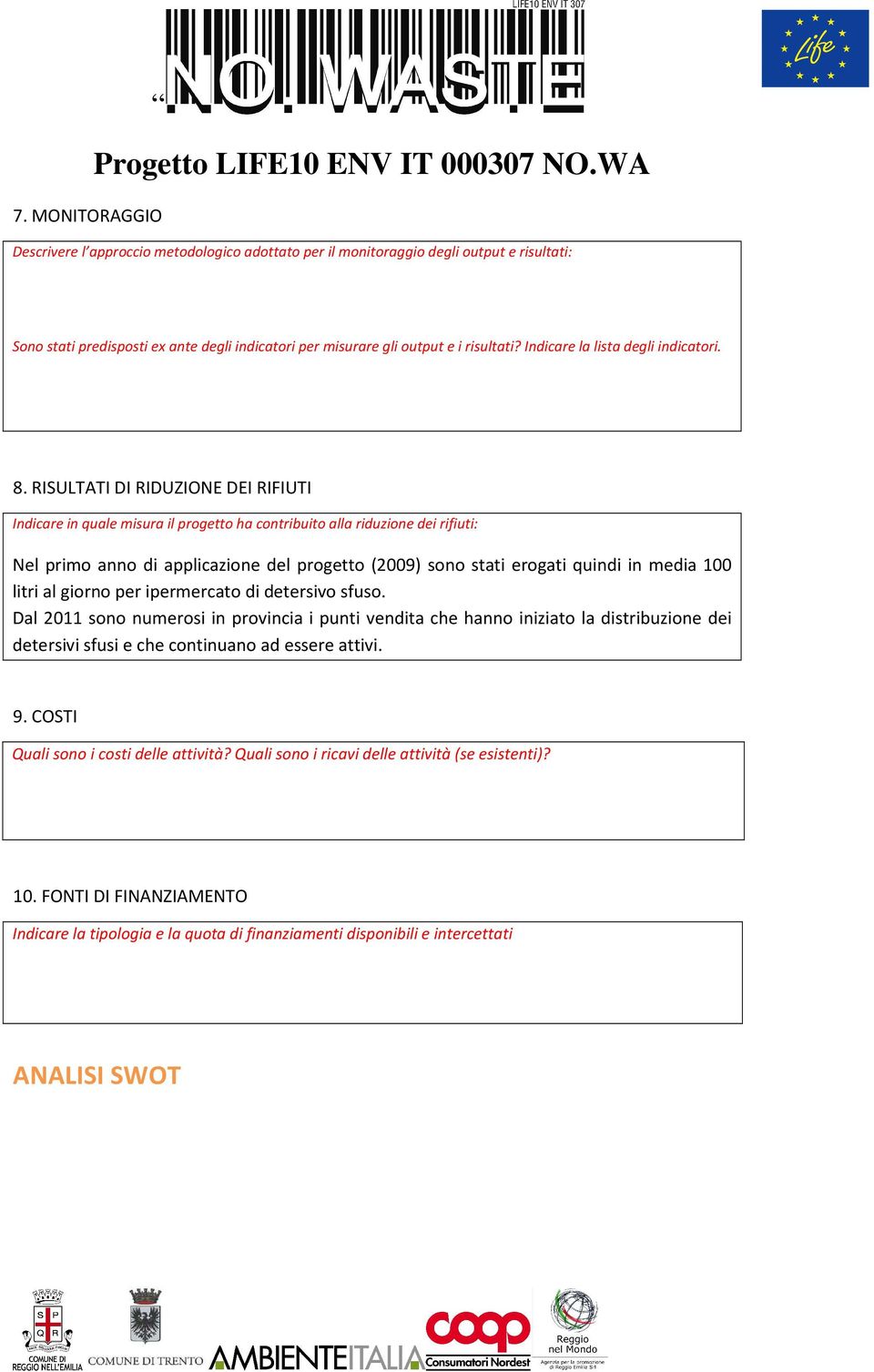 RISULTATI DI RIDUZIONE DEI RIFIUTI Indicare in quale misura il progetto ha contribuito alla riduzione dei rifiuti: Nel primo anno di applicazione del progetto (2009) sono stati erogati quindi in