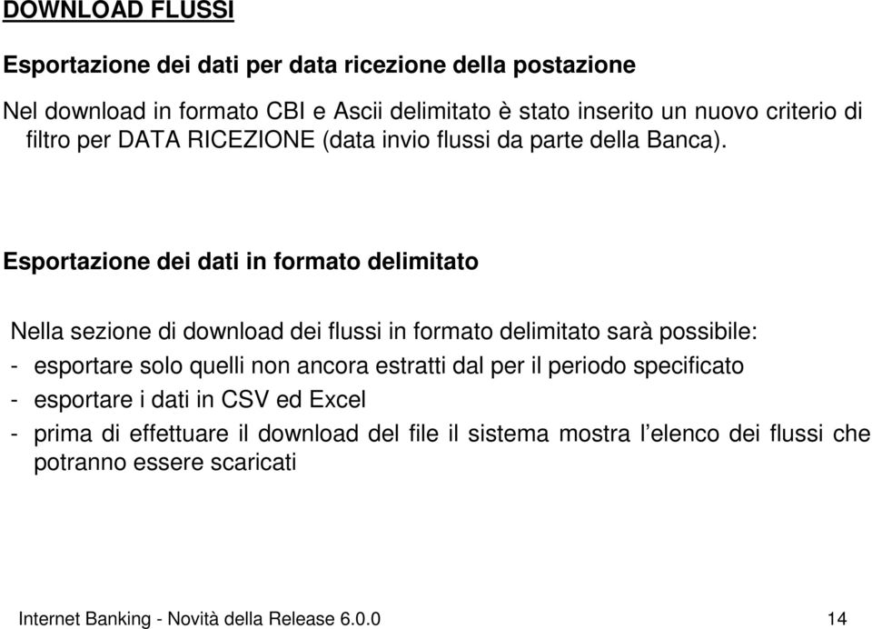 Esportazione dei dati in formato delimitato Nella sezione di download dei flussi in formato delimitato sarà possibile: - esportare solo quelli non ancora