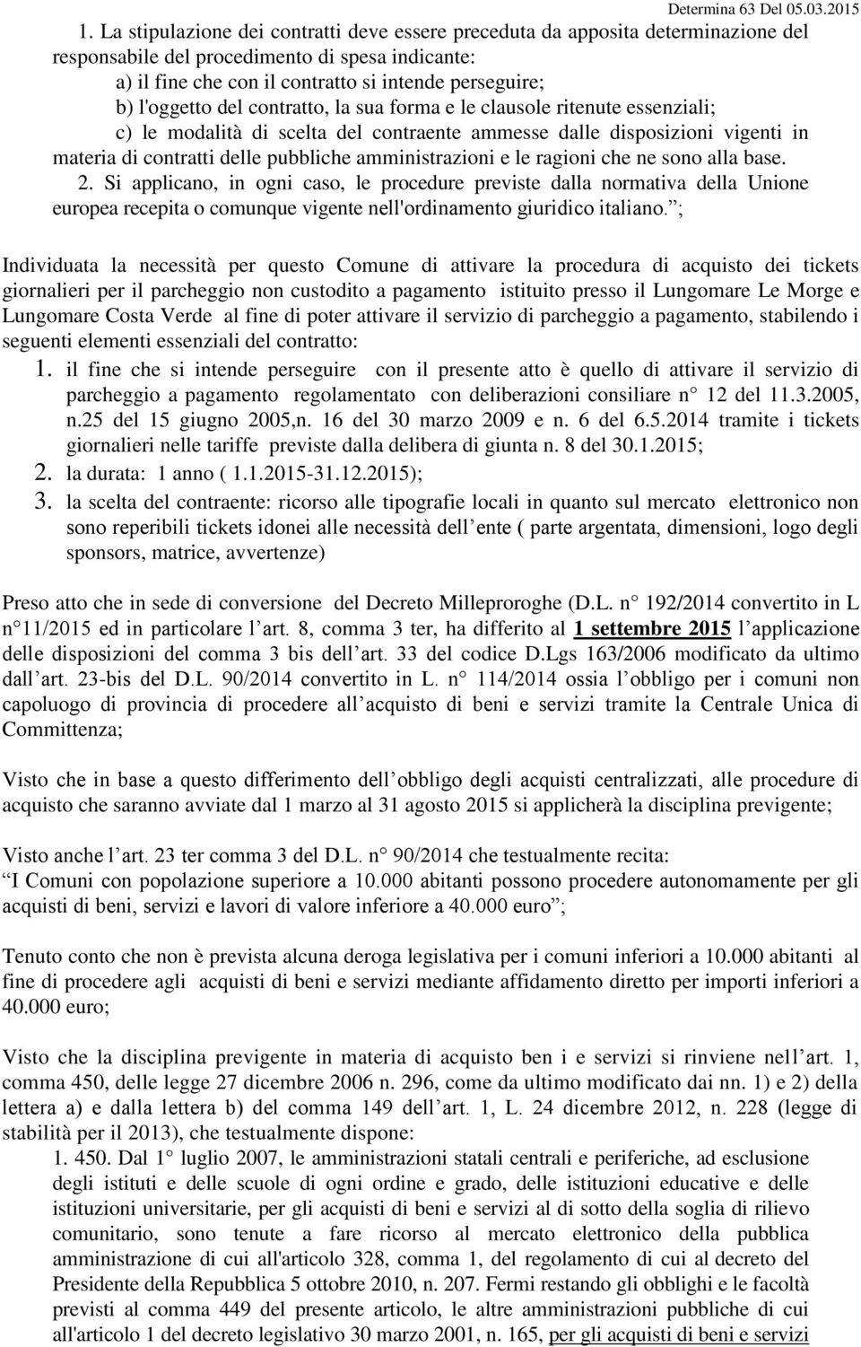 amministrazioni e le ragioni che ne sono alla base. 2.