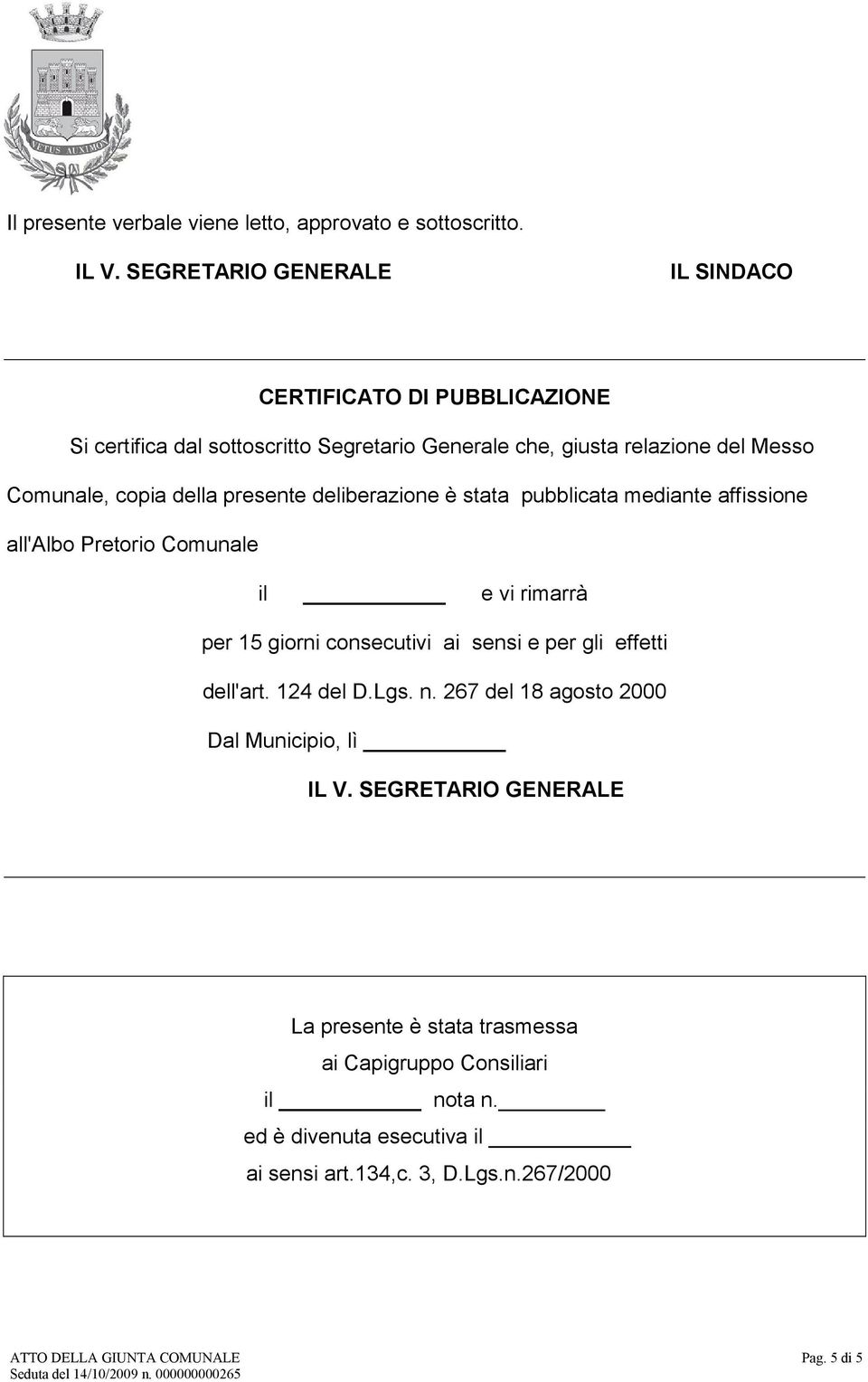 presente deliberazione è stata pubblicata mediante affissione all'albo Pretorio Comunale il e vi rimarrà per 15 giorni consecutivi ai sensi e per gli effetti