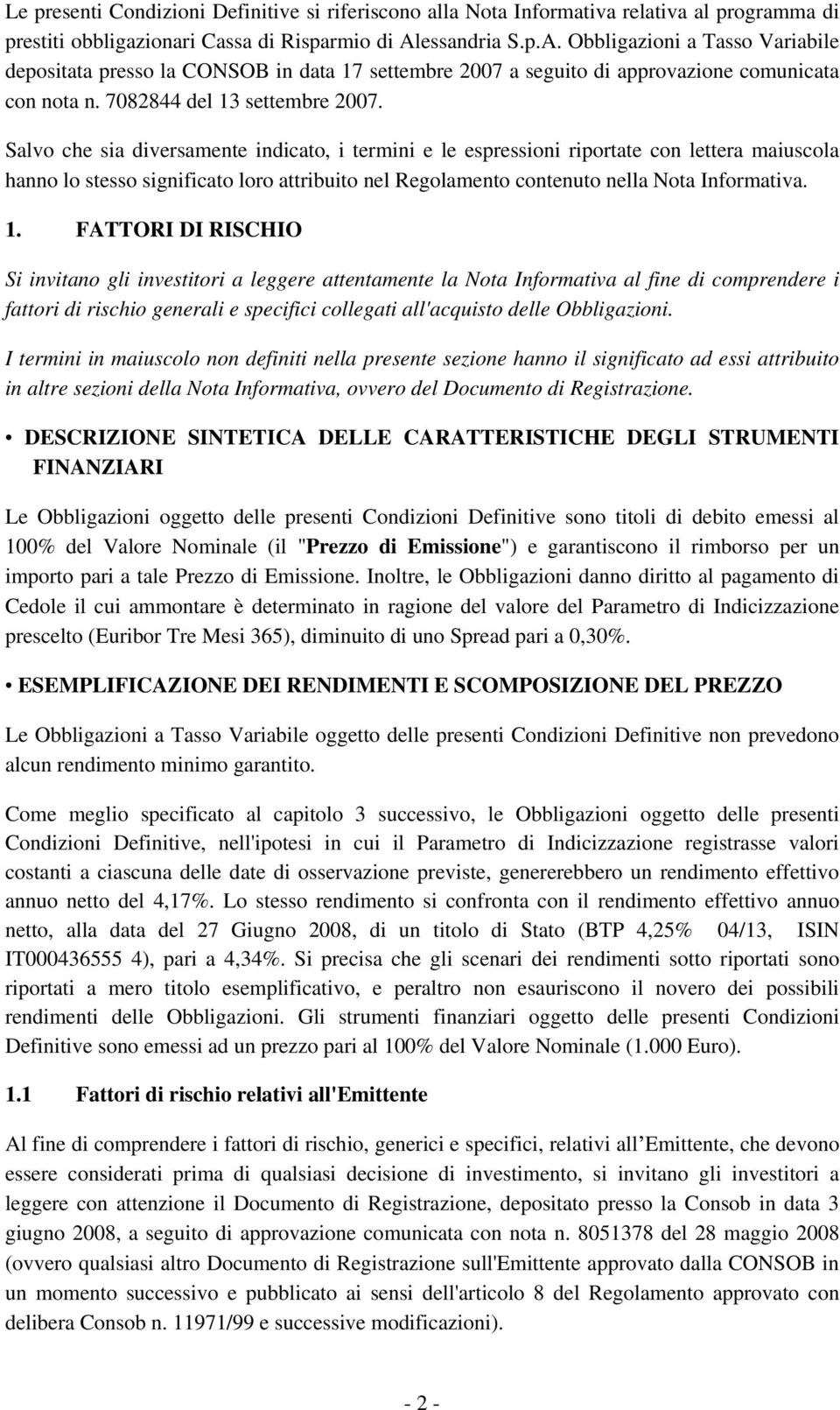 Salvo che sia diversamente indicato, i termini e le espressioni riportate con lettera maiuscola hanno lo stesso significato loro attribuito nel Regolamento contenuto nella Nota Informativa. 1.