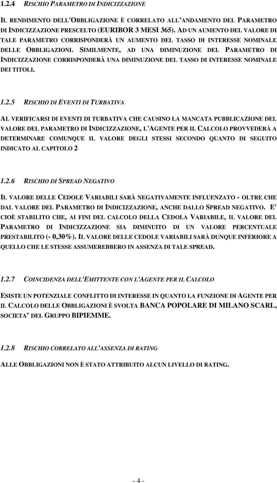 SIMILMENTE, AD UNA DIMINUZIONE DEL PARAMETRO DI INDICIZZAZIONE CORRISPONDERÀ UNA DIMINUZIONE DEL TASSO DI INTERESSE NOMINALE DEI TITOLI. 1.2.