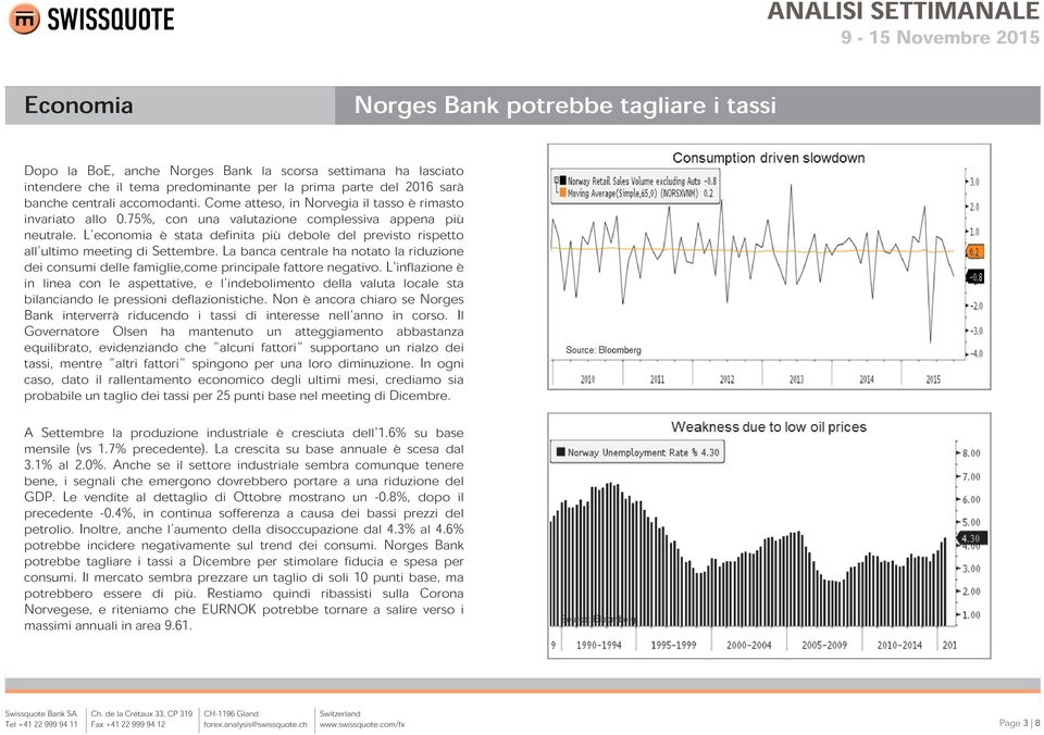 L'economia è stata definita più debole del previsto rispetto all'ultimo meeting di Settembre. La banca centrale ha notato la riduzione dei consumi delle famiglie,come principale fattore negativo.