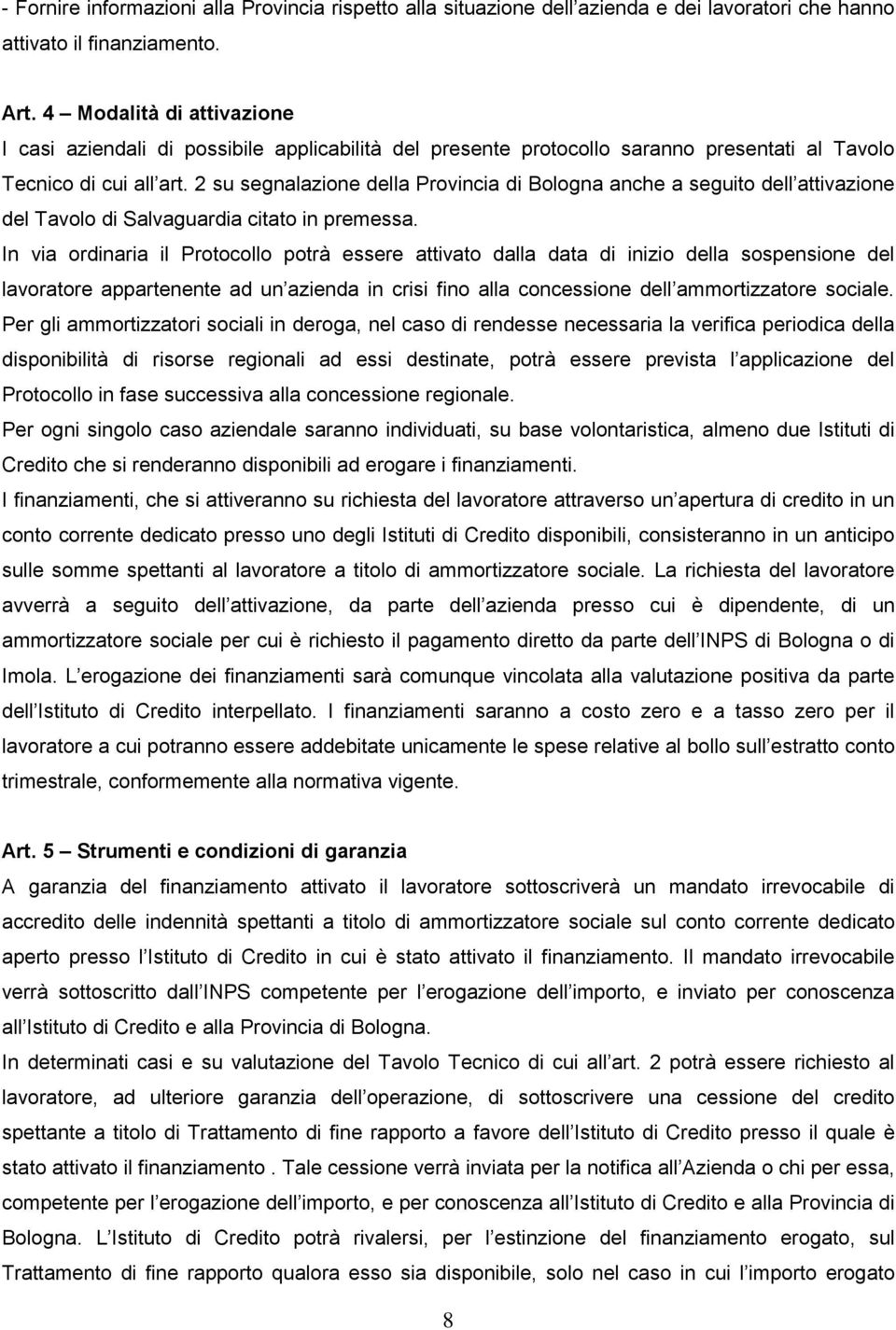 2 su segnalazione della Provincia di Bologna anche a seguito dell attivazione del Tavolo di Salvaguardia citato in premessa.