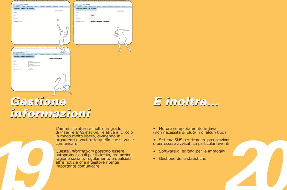 Queste Informazioni possono essere autopromozionali per il circolo, promozioni, ragione sociale, regolamento e qualsiasi altra notizia che il gestore