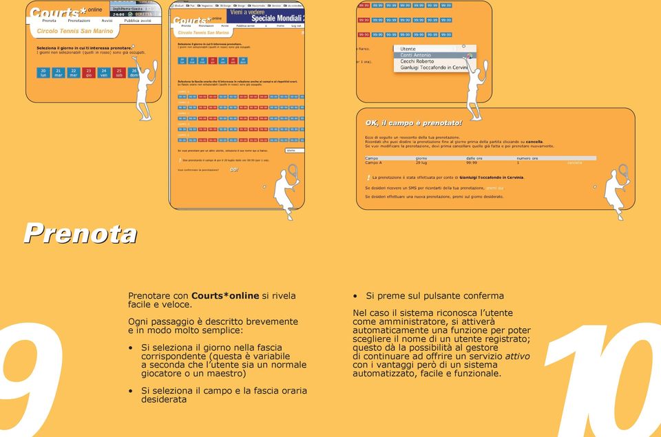 un normale giocatore o un maestro) Si preme sul pulsante conferma Nel caso il sistema riconosca l utente come amministratore, si attiverà automaticamente una