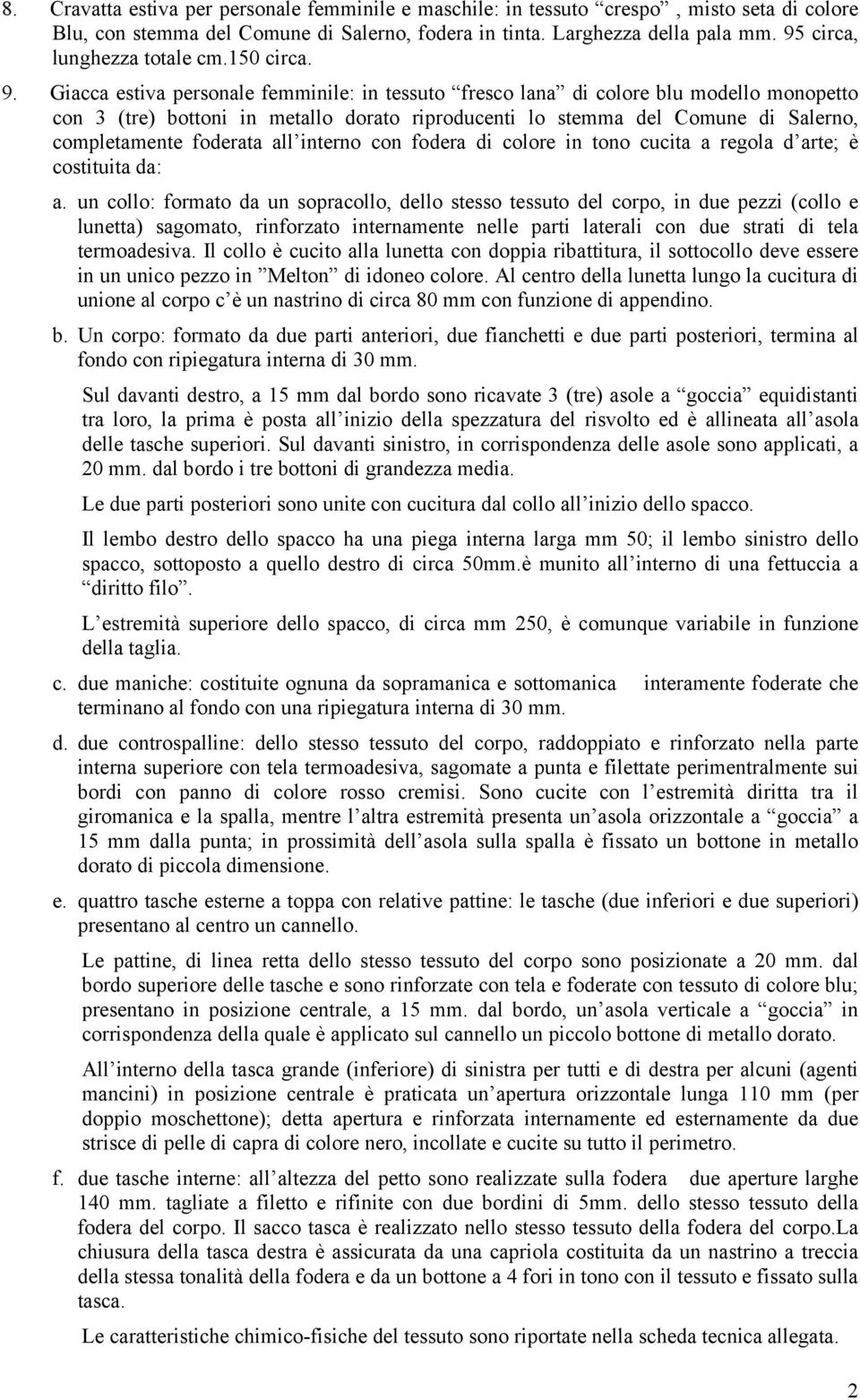 Giacca estiva personale femminile: in tessuto fresco lana di colore blu modello monopetto con 3 (tre) bottoni in metallo dorato riproducenti lo stemma del Comune di Salerno, completamente foderata