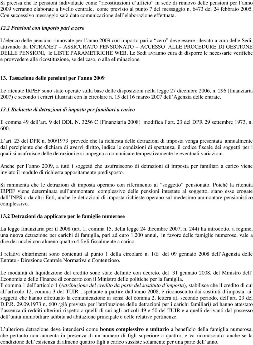 2 Pensioni con importo pari a zero L elenco delle pensioni rinnovate per l anno 2009 con importo pari a zero deve essere rilevato a cura delle Sedi, attivando da INTRANET ASSICURATO PENSIONATO