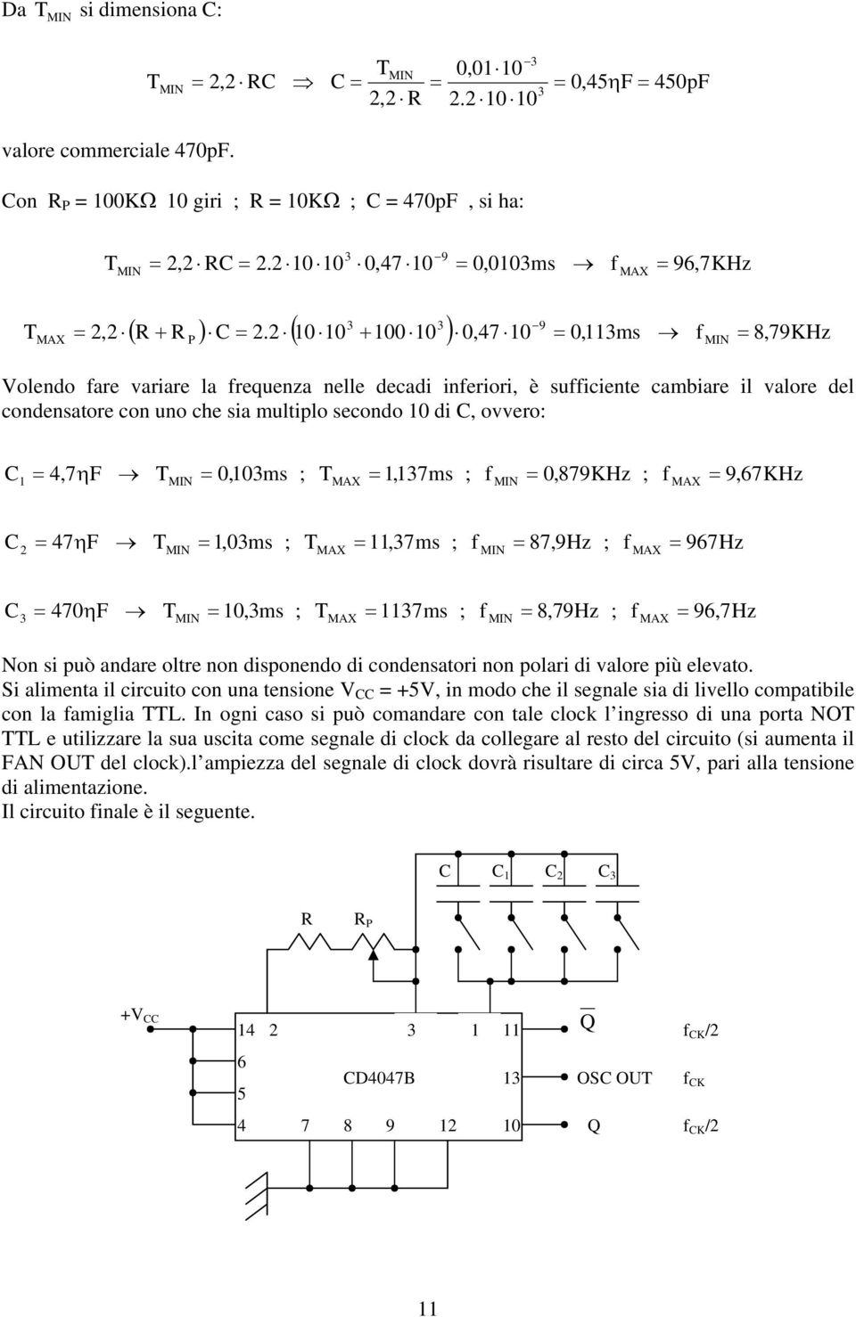 ; MAX,ms ; f 0,9KHz ; f MAX 9,KHz ηf,0ms ; MAX,ms ; f,9hz ; f MAX 9Hz 0ηF 0,ms ; MAX ms ; f,9hz ; f MAX 9,Hz Non si può andare oltre non disponendo di condensatori non polari di valore più elevato.