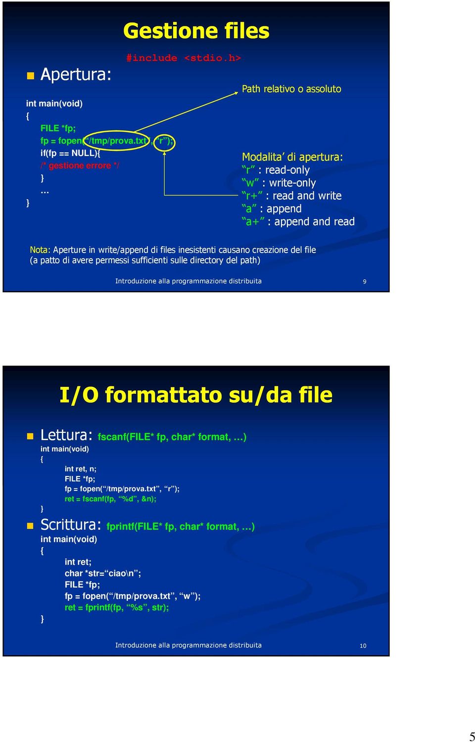 causano creazione del file (a patto di avere permessi sufficienti sulle directory del path) 9 I/O formattato su/da file Lettura: fscanf(file* fp, char* format, ) int main(void) { int