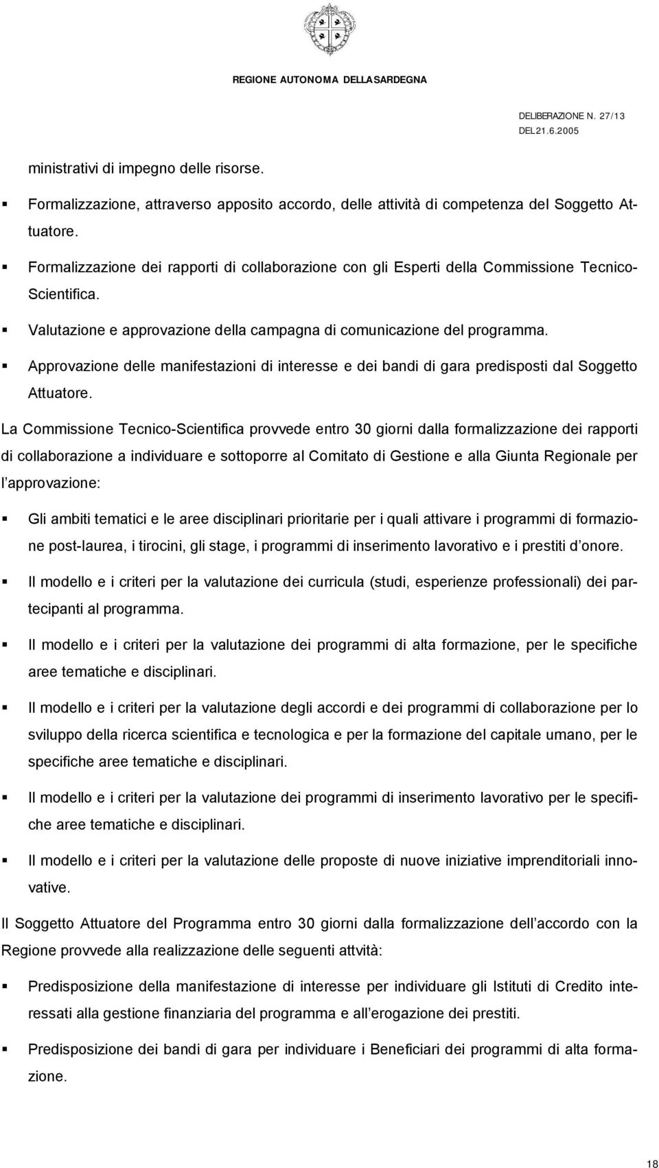 Approvazione delle manifestazioni di interesse e dei bandi di gara predisposti dal Soggetto Attuatore.