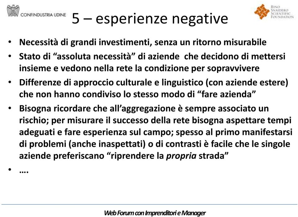 fare azienda Bisogna ricordare che all aggregazione è sempre associato un rischio; per misurare il successo della rete bisogna aspettare tempi adeguati e fare