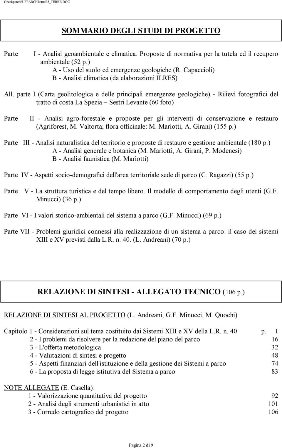 parte I (Carta geolitologica e delle principali emergenze geologiche) - Rilievi fotografici del tratto di costa La Spezia Sestri Levante (60 foto) Parte II - Analisi agro-forestale e proposte per gli