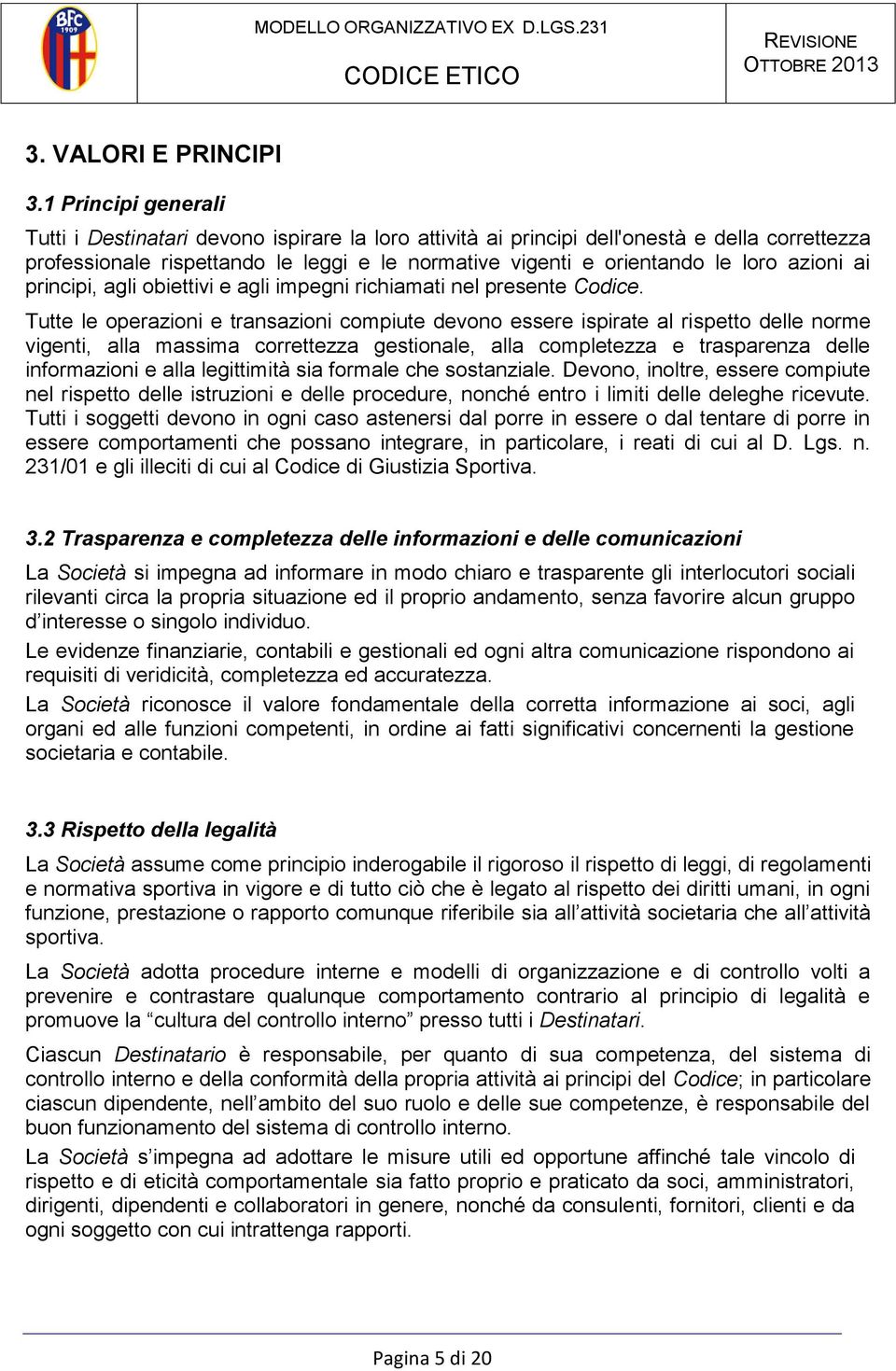 azioni ai principi, agli obiettivi e agli impegni richiamati nel presente Codice.