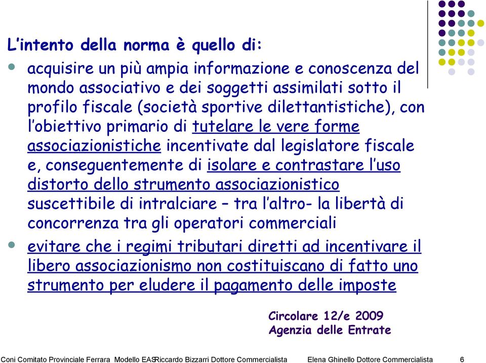 suscettibile di intralciare tra l altro- la libertà di concorrenza tra gli operatori commerciali evitare che i regimi tributari diretti ad incentivare il libero associazionismo non costituiscano di