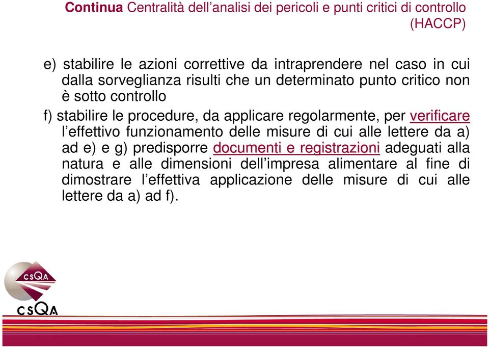 per verificare l effettivo funzionamento delle misure di cui alle lettere da a) ad e) e g) predisporre documenti e registrazioni adeguati alla