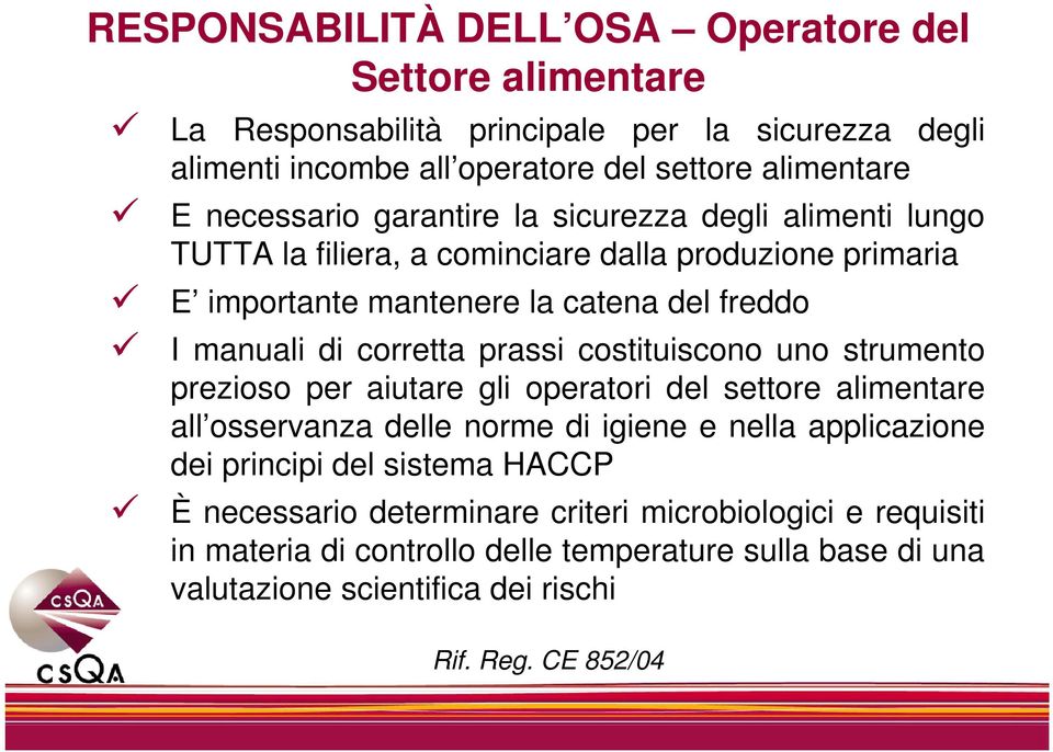 corretta prassi costituiscono uno strumento prezioso per aiutare gli operatori del settore alimentare all osservanza delle norme di igiene e nella applicazione dei principi