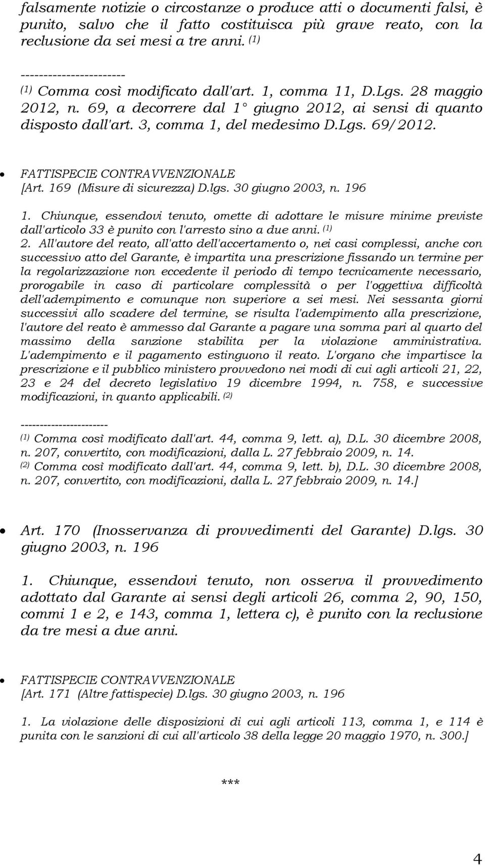 3, comma 1, del medesimo D.Lgs. 69/2012. FATTISPECIE CONTRAVVENZIONALE [Art. 169 (Misure di sicurezza) D.lgs. 30 giugno 2003, n. 196 1.