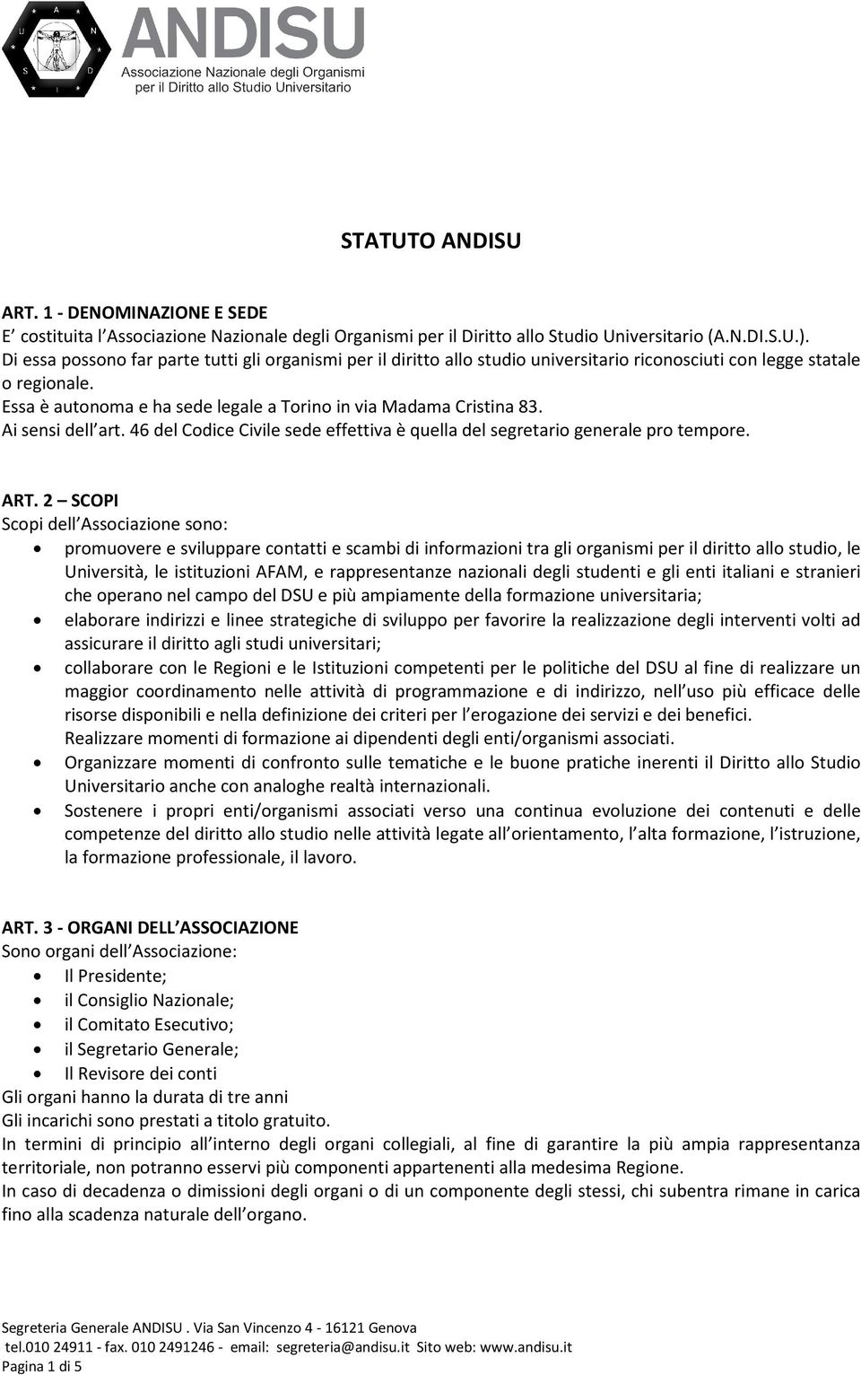 Ai sensi dell art. 46 del Codice Civile sede effettiva è quella del segretario generale pro tempore. ART.